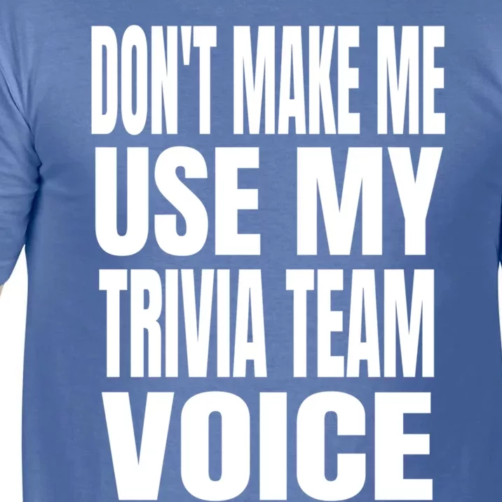 Don't Make Me Use My Trivia Team Voice Cool Gift Funny Trivia Night Meaningful G Comfort Colors T-Shirt