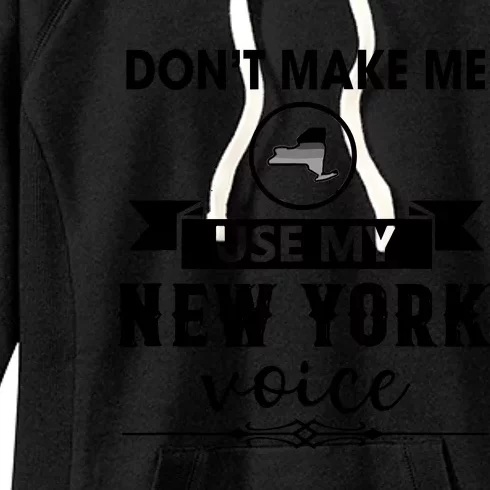 Dont Make Me Use My New York Voice Women's Fleece Hoodie