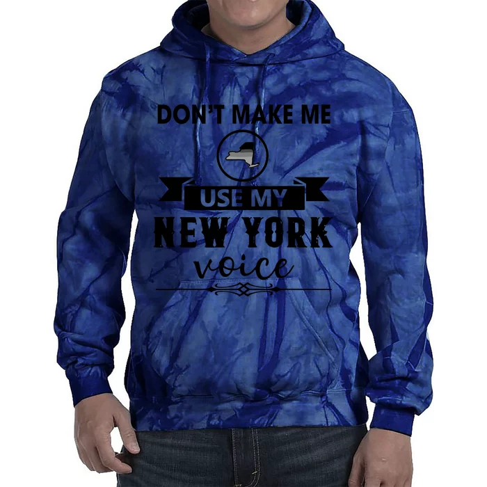 Dont Make Me Use My New York Voice Tie Dye Hoodie