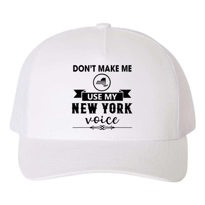 Dont Make Me Use My New York Voice Yupoong Adult 5-Panel Trucker Hat