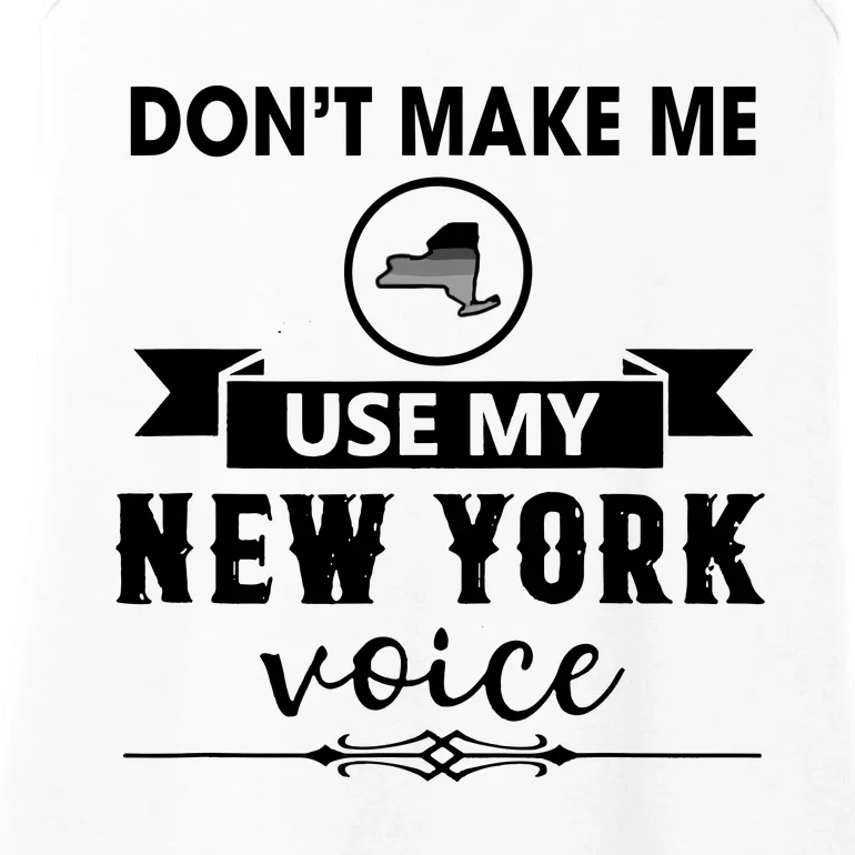 Dont Make Me Use My New York Voice Ladies Essential Tank