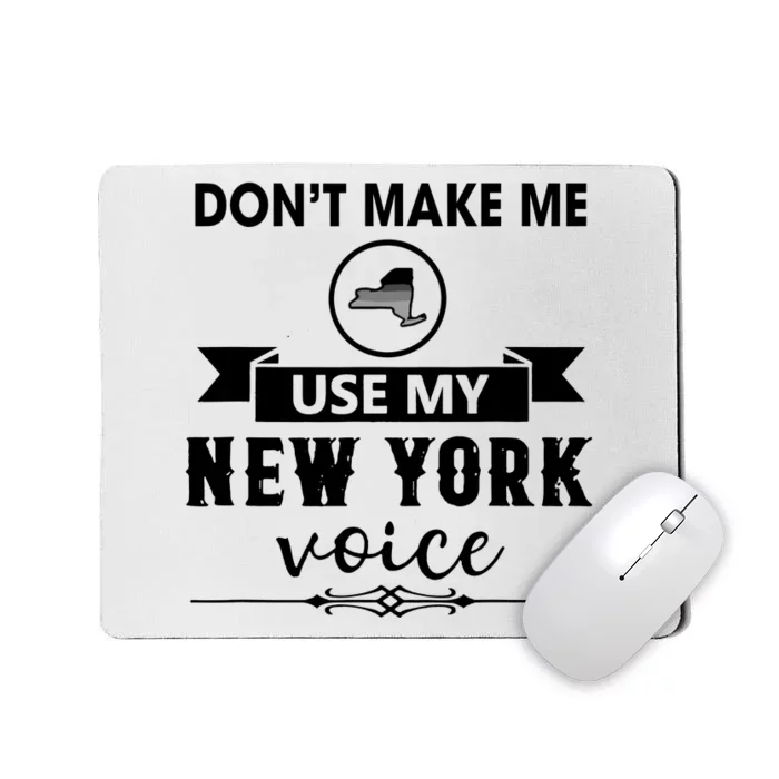 Dont Make Me Use My New York Voice Mousepad