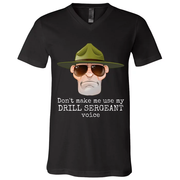 DonT Make Me Use My Drill Sergeant Voice With Sunglasses V-Neck T-Shirt