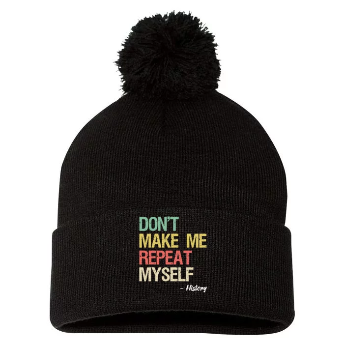 Dont Make Me Repeat Myself History History Teacher Pom Pom 12in Knit Beanie