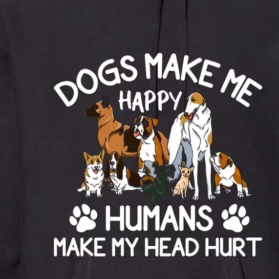 Dogs Make Me Happy Humans Make My Head Hurt Funny Dog Lover Premium Hoodie