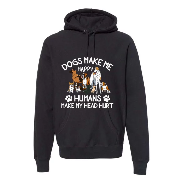 Dogs Make Me Happy Humans Make My Head Hurt Funny Dog Lover Premium Hoodie