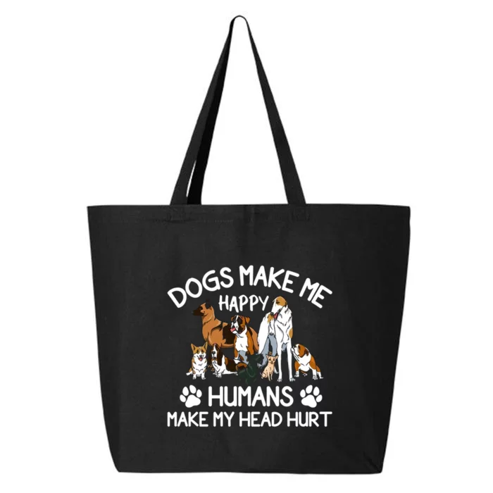 Dogs Make Me Happy Humans Make My Head Hurt Funny Dog Lover 25L Jumbo Tote