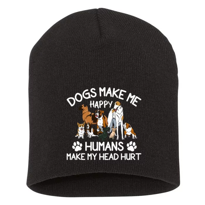 Dogs Make Me Happy Humans Make My Head Hurt Funny Dog Lover Short Acrylic Beanie