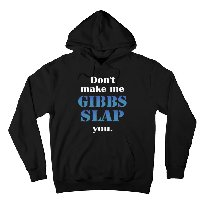 Don’T Make Me Gibbs Slap You Hoodie