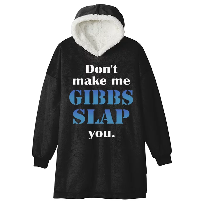 Don’T Make Me Gibbs Slap You Hooded Wearable Blanket