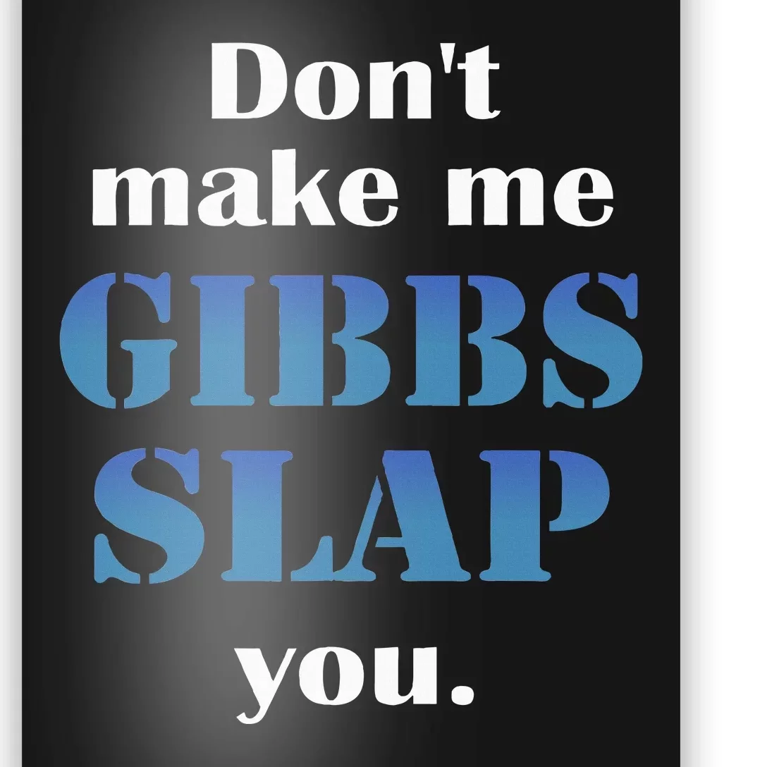 Don’T Make Me Gibbs Slap You Poster