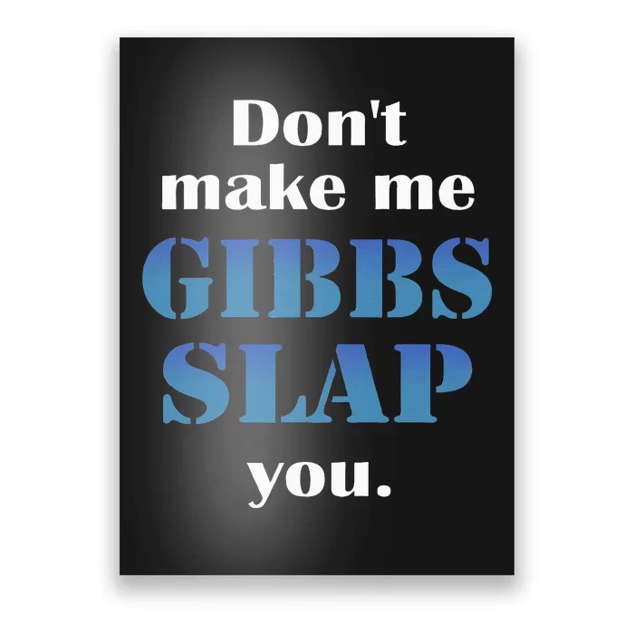 Don’T Make Me Gibbs Slap You Poster