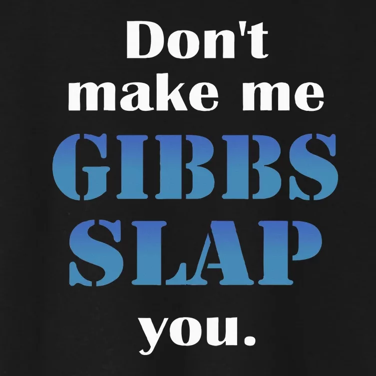 Don’T Make Me Gibbs Slap You Women's Crop Top Tee