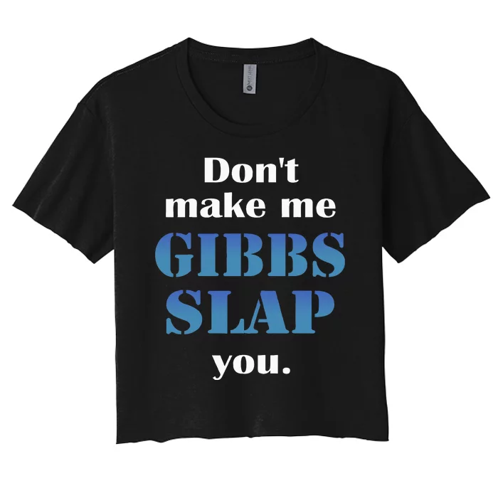 Don’T Make Me Gibbs Slap You Women's Crop Top Tee