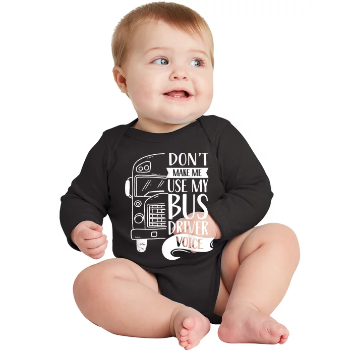 Dont Make Me Use My Bus Driver Voice Voices Drive Driving Baby Long Sleeve Bodysuit