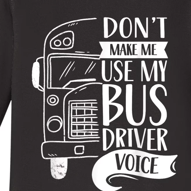 Dont Make Me Use My Bus Driver Voice Voices Drive Driving Baby Long Sleeve Bodysuit