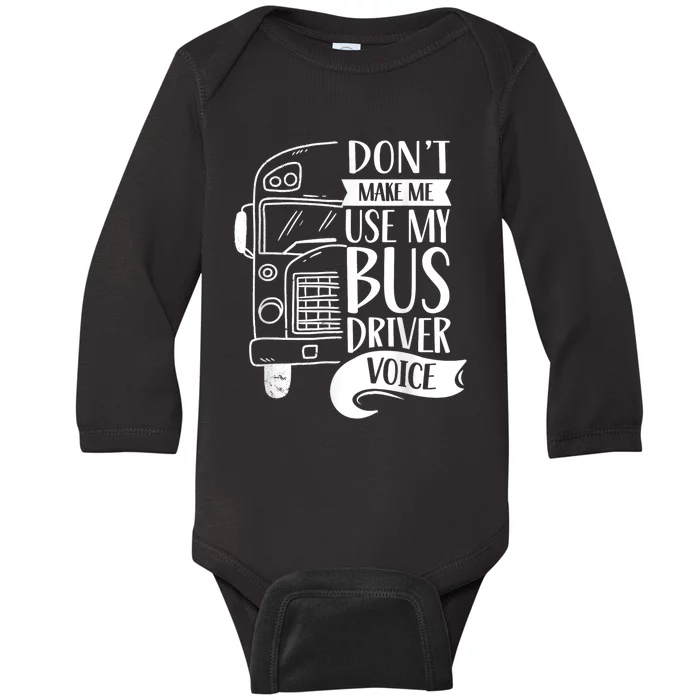 Dont Make Me Use My Bus Driver Voice Voices Drive Driving Baby Long Sleeve Bodysuit