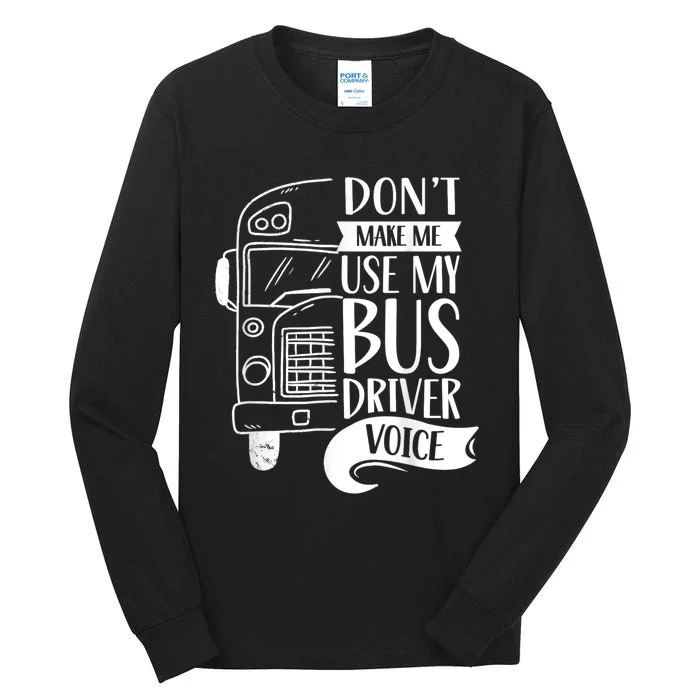 Dont Make Me Use My Bus Driver Voice Voices Drive Driving Tall Long Sleeve T-Shirt