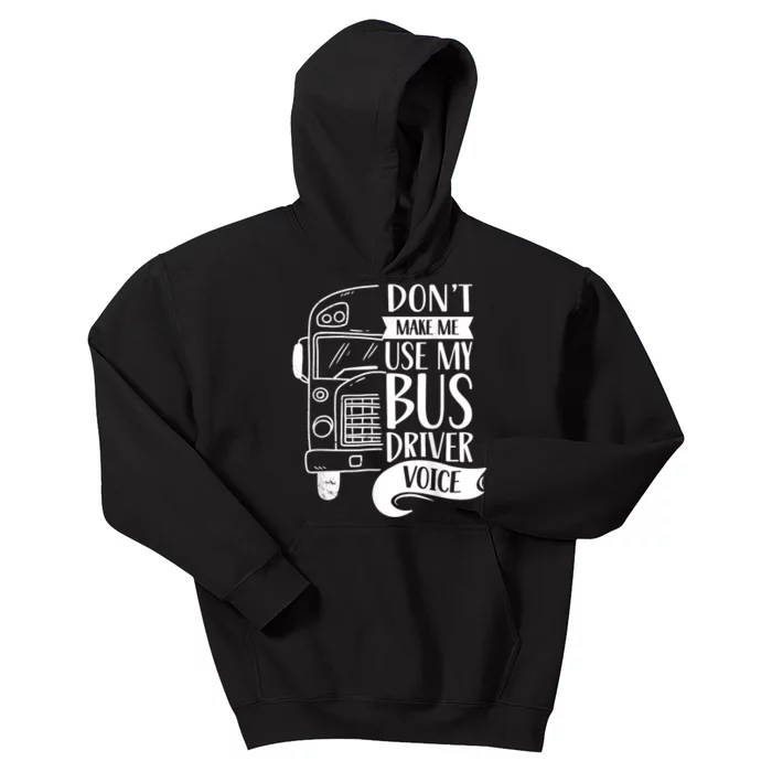 Dont Make Me Use My Bus Driver Voice Voices Drive Driving Kids Hoodie