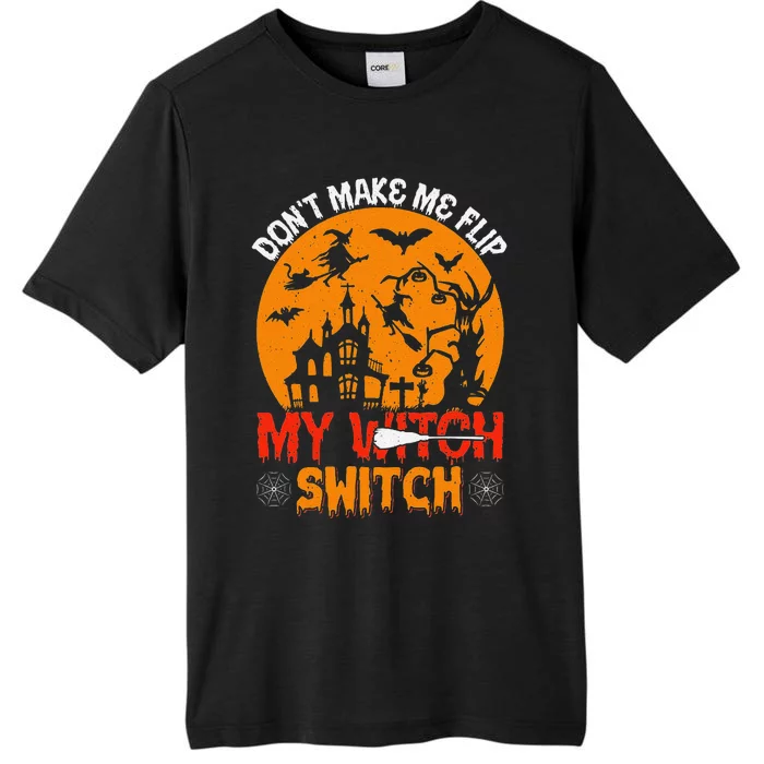 DonT Make Me Flip My Witch Switch Funny Halloween Witch ChromaSoft Performance T-Shirt