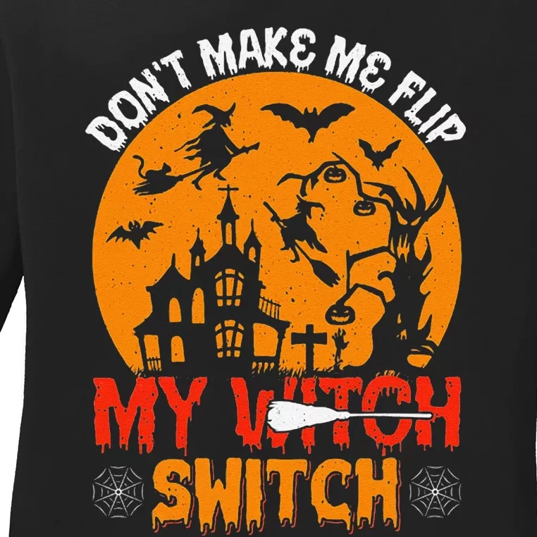 DonT Make Me Flip My Witch Switch Funny Halloween Witch Ladies Long Sleeve Shirt