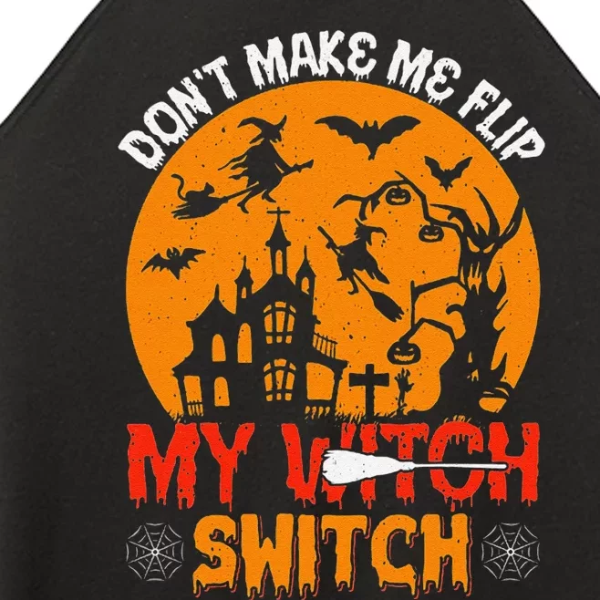 DonT Make Me Flip My Witch Switch Funny Halloween Witch Women’s Perfect Tri Rocker Tank