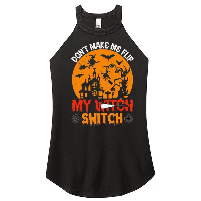 DonT Make Me Flip My Witch Switch Funny Halloween Witch Women’s Perfect Tri Rocker Tank