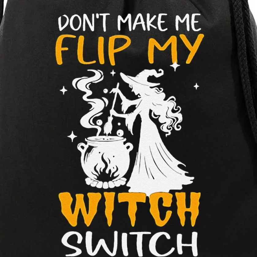 DonT Make Me Flip My Witch Switch Funny Halloween Witch Drawstring Bag