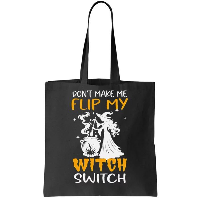 DonT Make Me Flip My Witch Switch Funny Halloween Witch Tote Bag