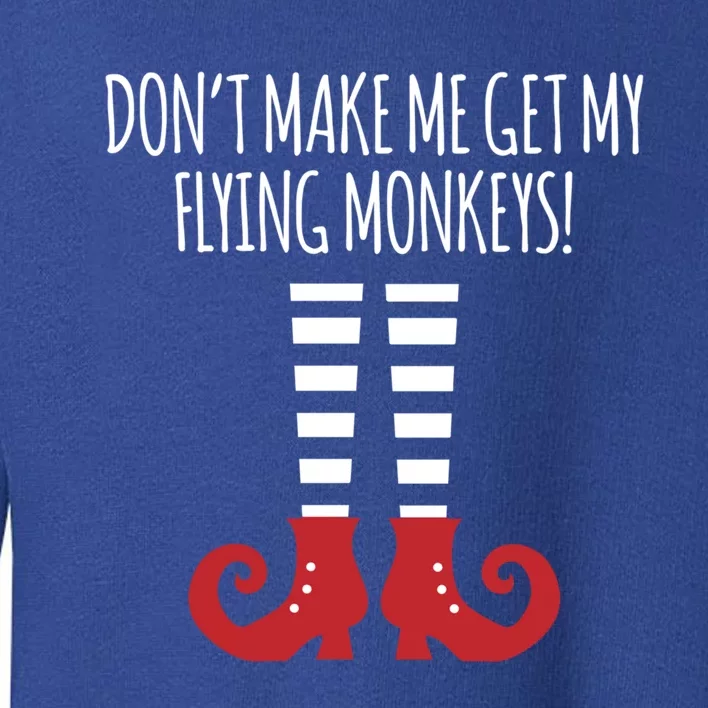 Don't Make Me Get My Flying Monkeys Halloween Costume Gift Toddler Sweatshirt