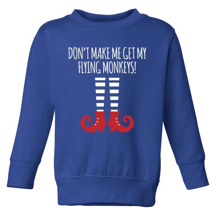 Don't Make Me Get My Flying Monkeys Halloween Costume Gift Toddler Sweatshirt