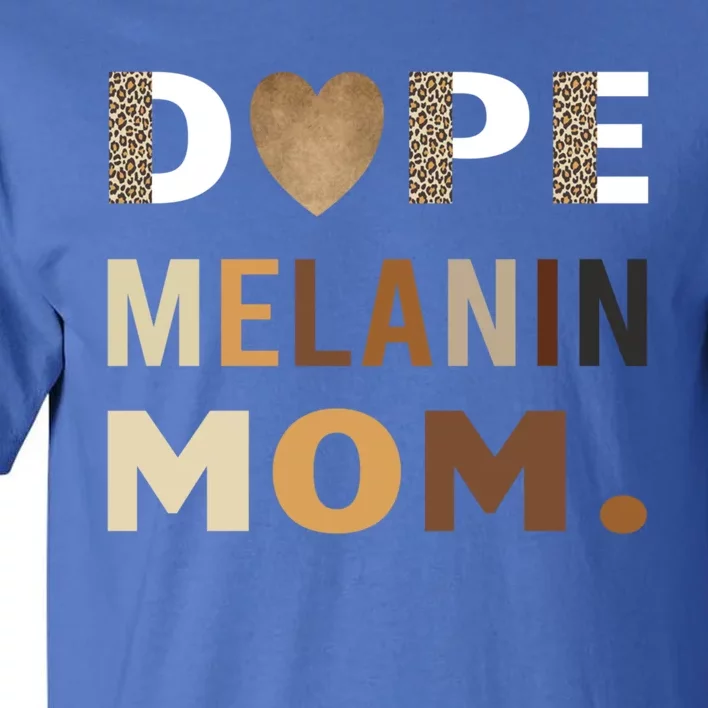 Dope Melanin Mom Leopard Print Dope Mom Black History Meaningful Gift Tall T-Shirt