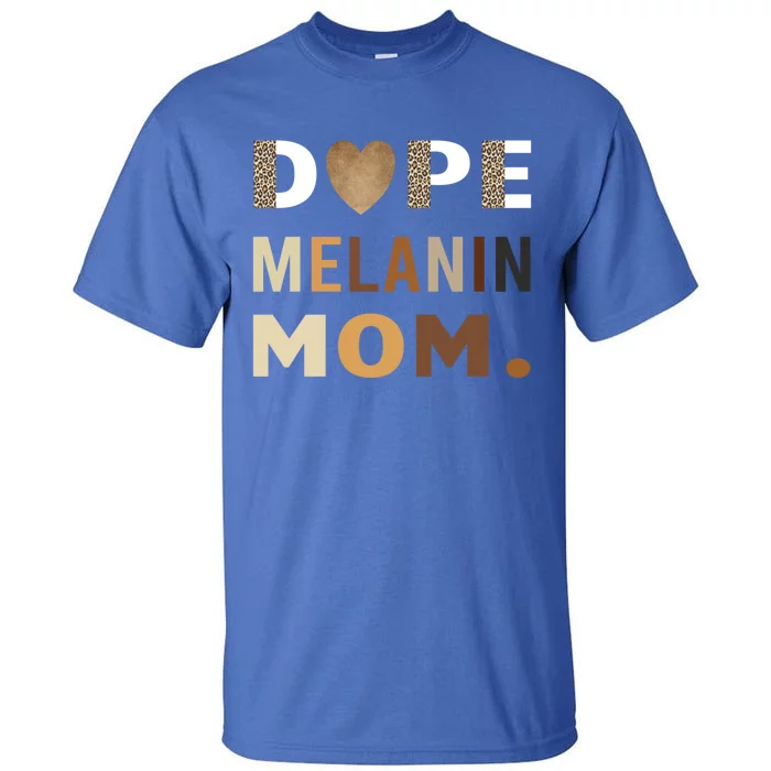 Dope Melanin Mom Leopard Print Dope Mom Black History Meaningful Gift Tall T-Shirt