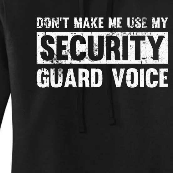 Don't Make Me Use My Security Guard Voice Security Guard Women's Pullover Hoodie