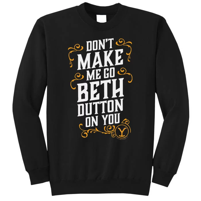 Dont Make Me Go Beth D.U.T.T..O.N On You Sweatshirt