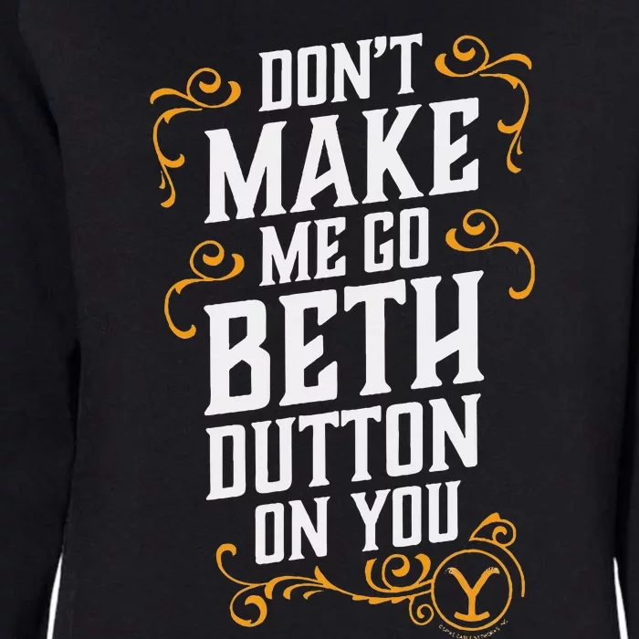 Dont Make Me Go Beth D.U.T.T..O.N On You Womens California Wash Sweatshirt