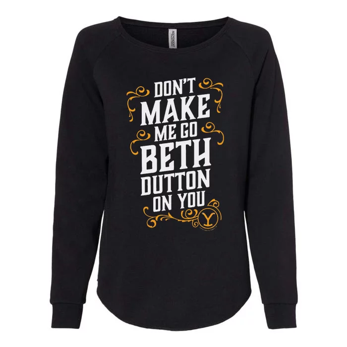 Dont Make Me Go Beth D.U.T.T..O.N On You Womens California Wash Sweatshirt