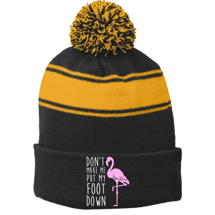 Don't Make Me Put My Foot Down Flamingo Stripe Pom Pom Beanie