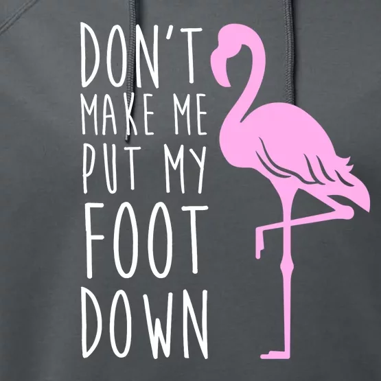 Don't Make Me Put My Foot Down Flamingo Performance Fleece Hoodie