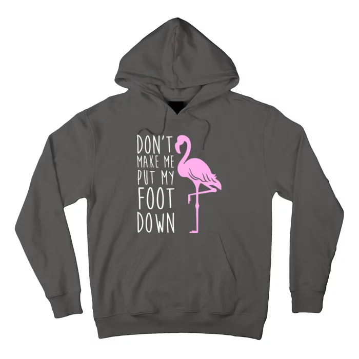 Don't Make Me Put My Foot Down Flamingo Hoodie