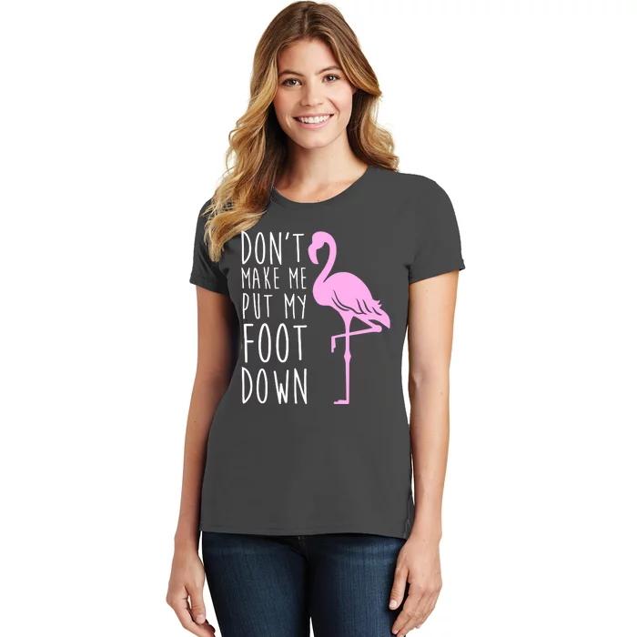 Don't Make Me Put My Foot Down Flamingo Women's T-Shirt