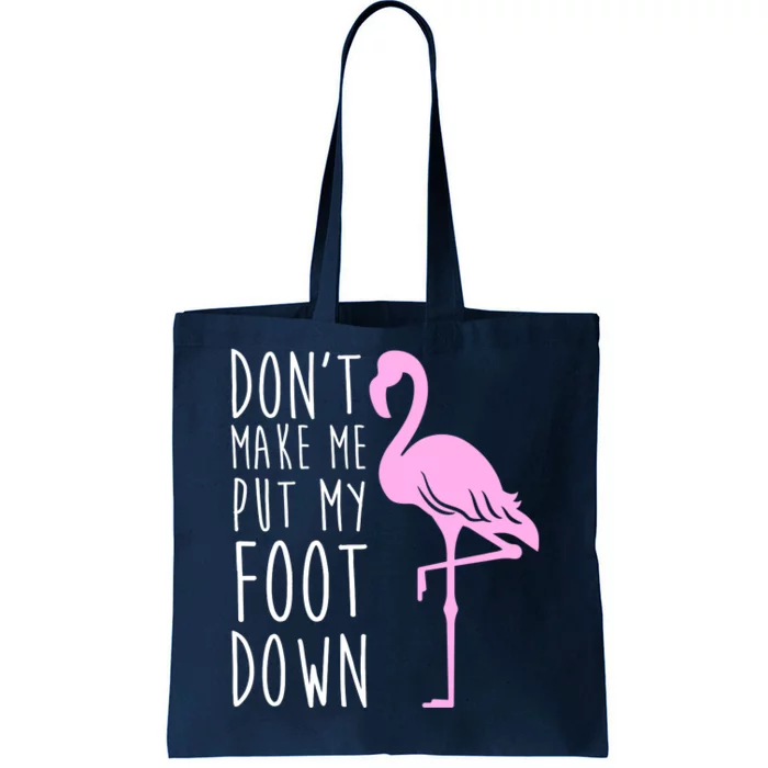 Don't Make Me Put My Foot Down Flamingo Tote Bag