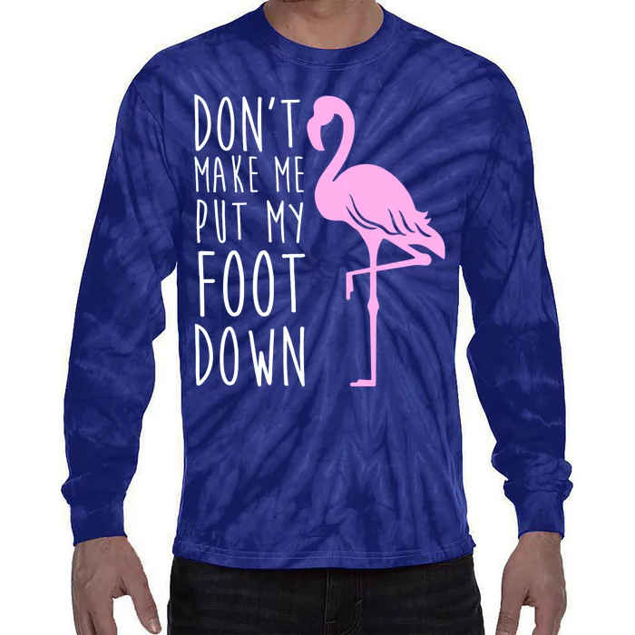 Don't Make Me Put My Foot Down Flamingo Tie-Dye Long Sleeve Shirt