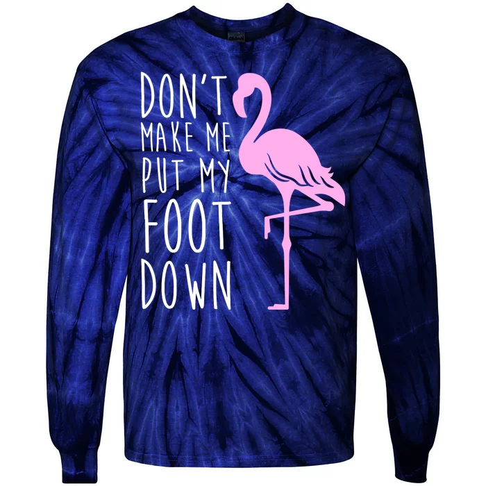 Don't Make Me Put My Foot Down Flamingo Tie-Dye Long Sleeve Shirt