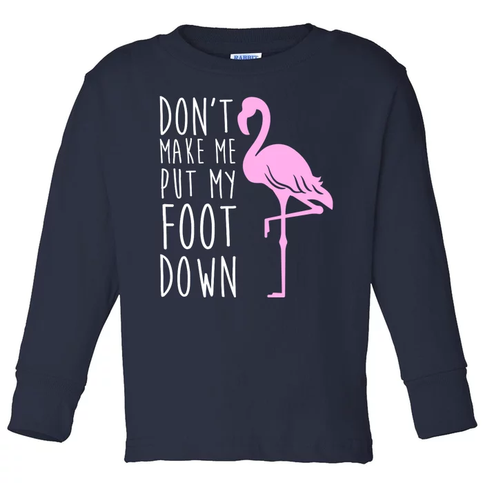 Don't Make Me Put My Foot Down Flamingo Toddler Long Sleeve Shirt