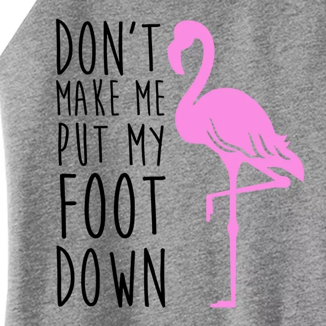 Don't Make Me Put My Foot Down Flamingo Women’s Perfect Tri Rocker Tank