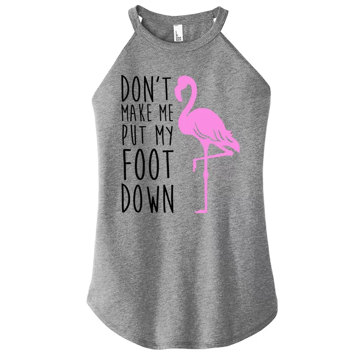 Don't Make Me Put My Foot Down Flamingo Women’s Perfect Tri Rocker Tank