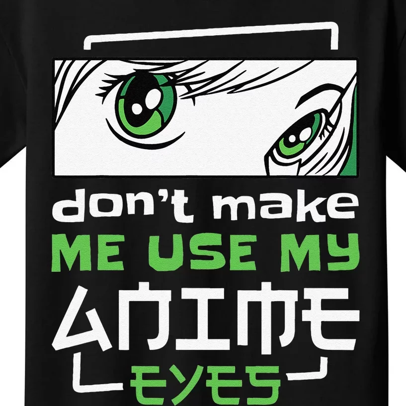 Dont Make Me Use My Anime Eyes Funny Japanese Mangas Kids T-Shirt