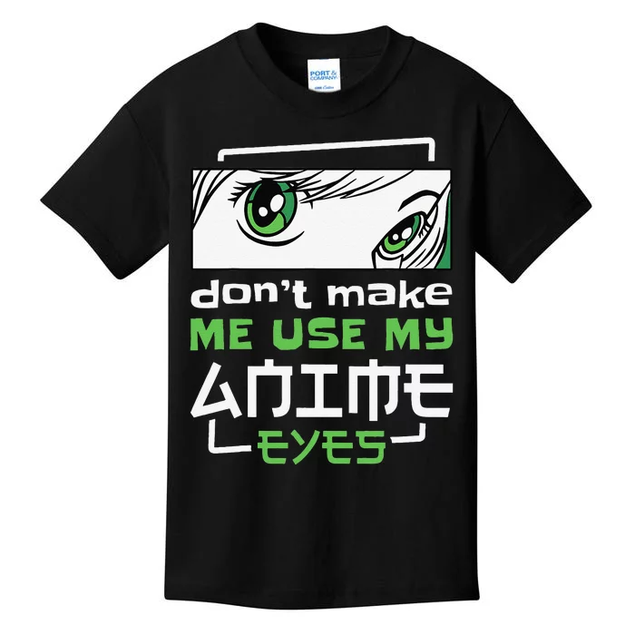 Dont Make Me Use My Anime Eyes Funny Japanese Mangas Kids T-Shirt