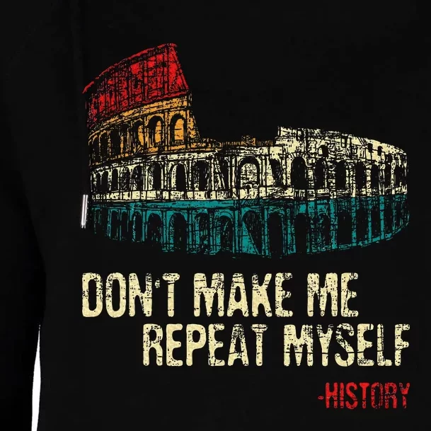 DonT Make Me Repeat Myself History Lover Historian Womens Funnel Neck Pullover Hood